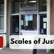 SCALES OF JUSTICE: Latest cases at Oxford Magistrates' Court